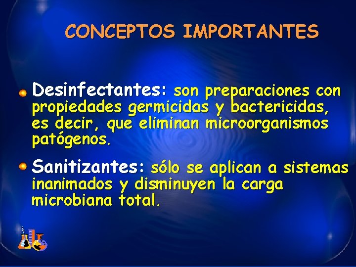 CONCEPTOS IMPORTANTES Desinfectantes: son preparaciones con propiedades germicidas y bactericidas, es decir, que eliminan