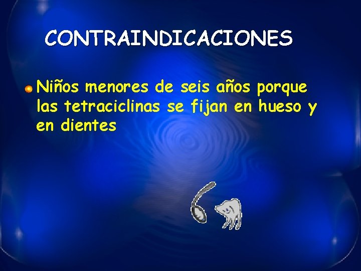 CONTRAINDICACIONES Niños menores de seis años porque las tetraciclinas se fijan en hueso y