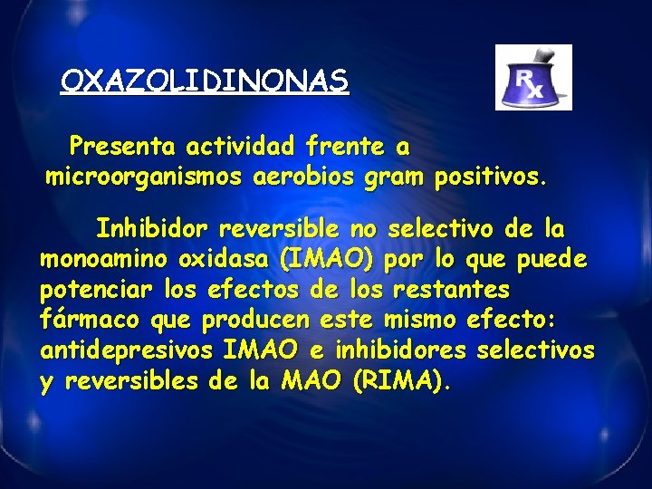 OXAZOLIDINONAS Presenta actividad frente a microorganismos aerobios gram positivos. Inhibidor reversible no selectivo de