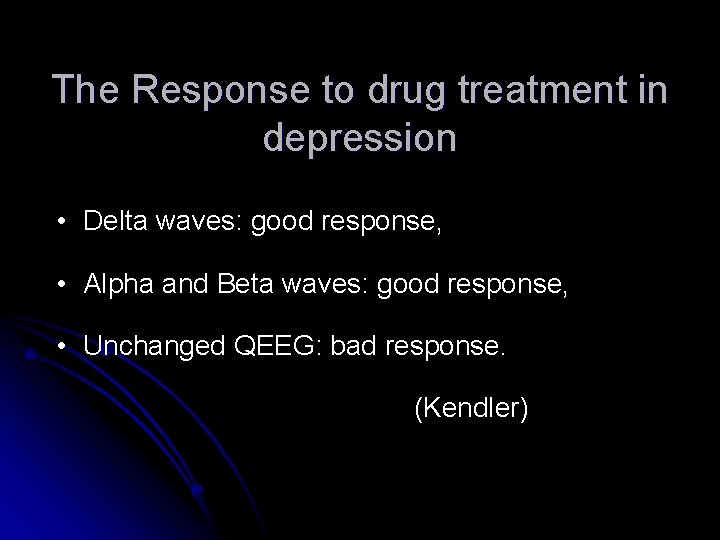 The Response to drug treatment in depression • Delta waves: good response, • Alpha