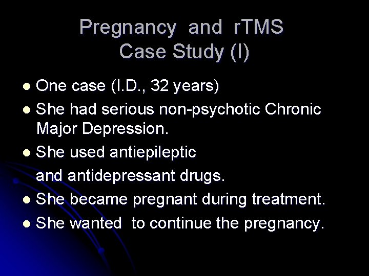 Pregnancy and r. TMS Case Study (I) One case (I. D. , 32 years)