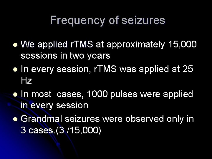 Frequency of seizures We applied r. TMS at approximately 15, 000 sessions in two