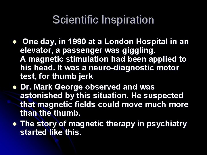 Scientific Inspiration l l l One day, in 1990 at a London Hospital in