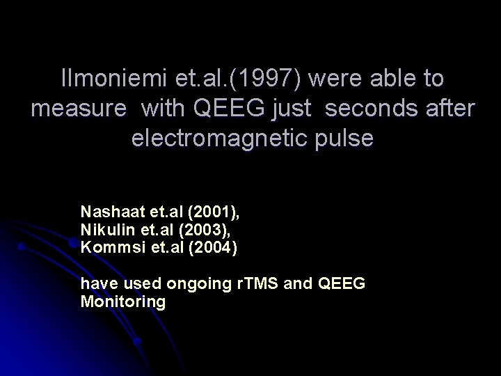 Ilmoniemi et. al. (1997) were able to measure with QEEG just seconds after electromagnetic