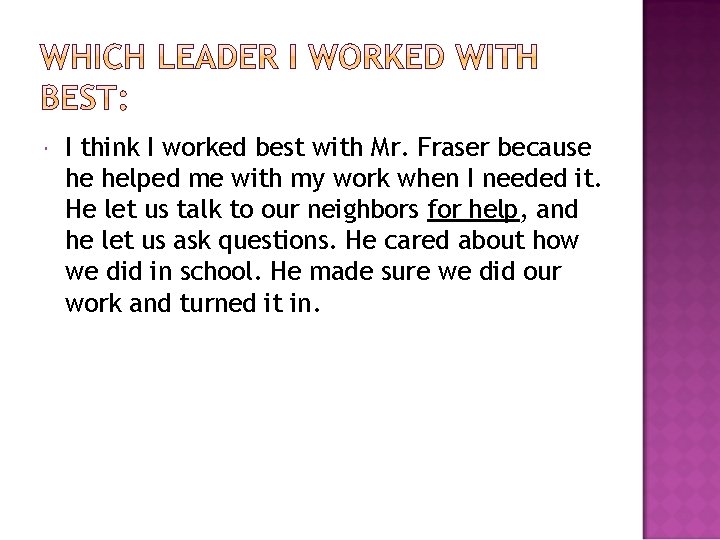  I think I worked best with Mr. Fraser because he helped me with