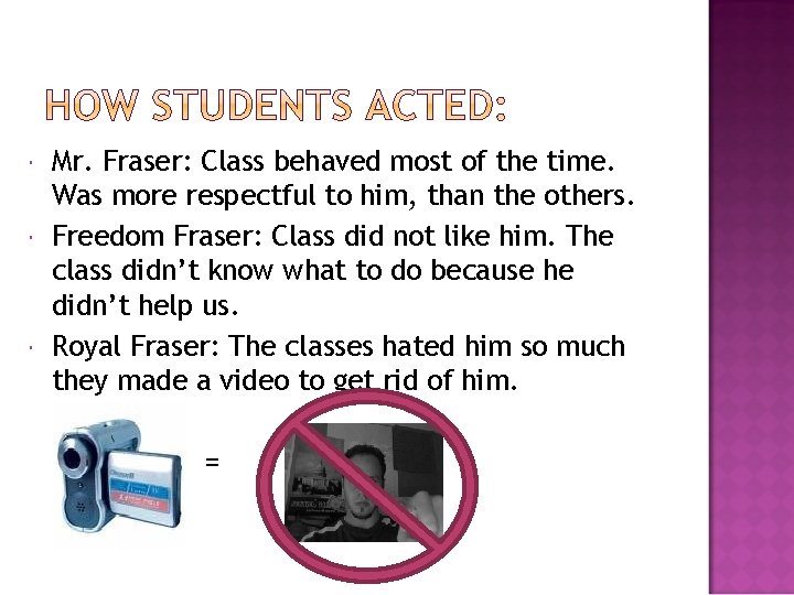  Mr. Fraser: Class behaved most of the time. Was more respectful to him,