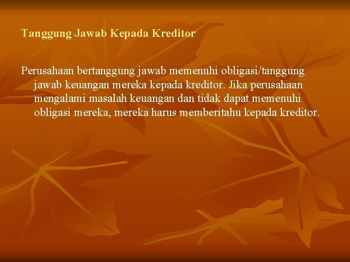 Tanggung Jawab Kepada Kreditor Perusahaan bertanggung jawab memenuhi obligasi/tanggung jawab keuangan mereka kepada kreditor.