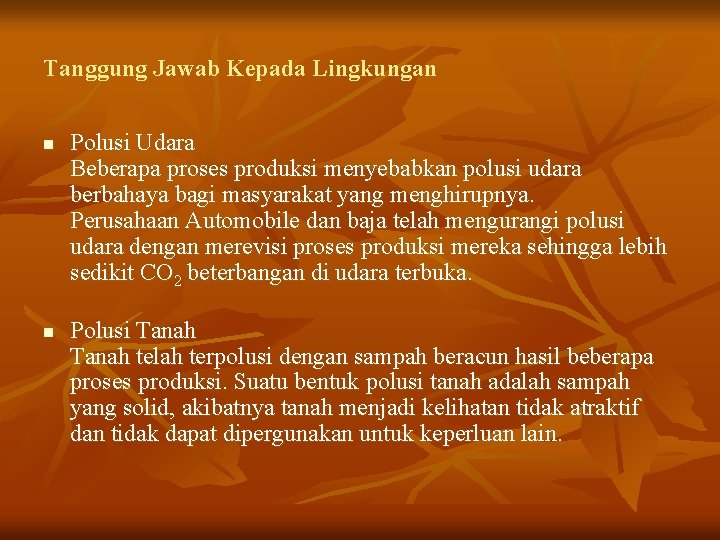 Tanggung Jawab Kepada Lingkungan n n Polusi Udara Beberapa proses produksi menyebabkan polusi udara