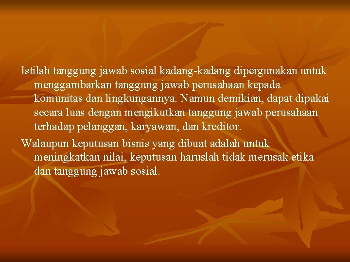 Istilah tanggung jawab sosial kadang-kadang dipergunakan untuk menggambarkan tanggung jawab perusahaan kepada komunitas dan