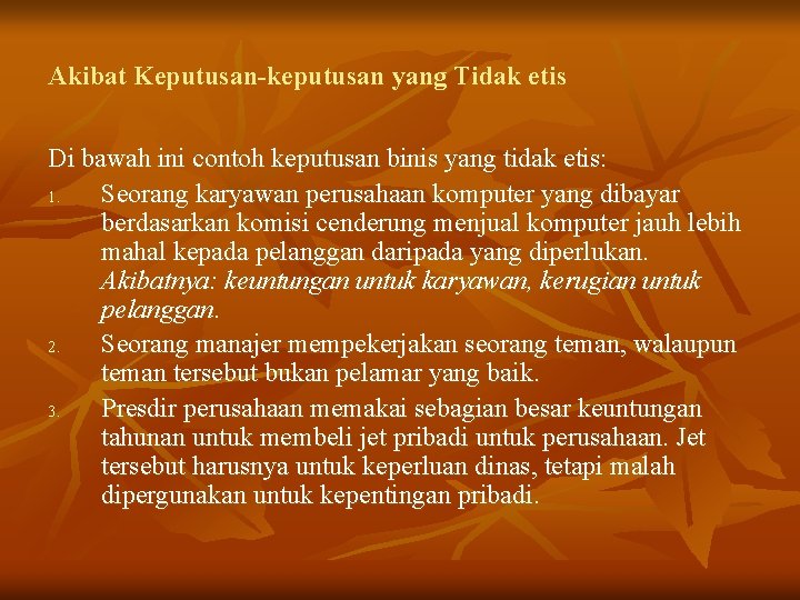 Akibat Keputusan-keputusan yang Tidak etis Di bawah ini contoh keputusan binis yang tidak etis: