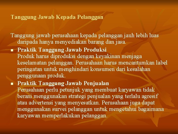 Tanggung Jawab Kepada Pelanggan Tanggung jawab perusahaan kepada pelanggan jauh lebih luas daripada hanya