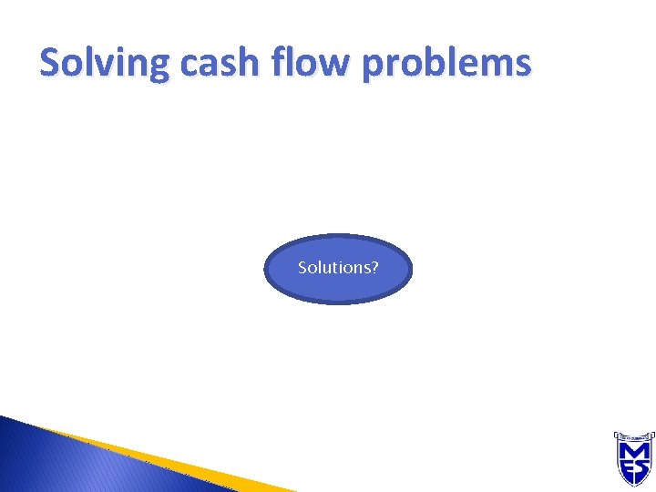 Solving cash flow problems Solutions? 