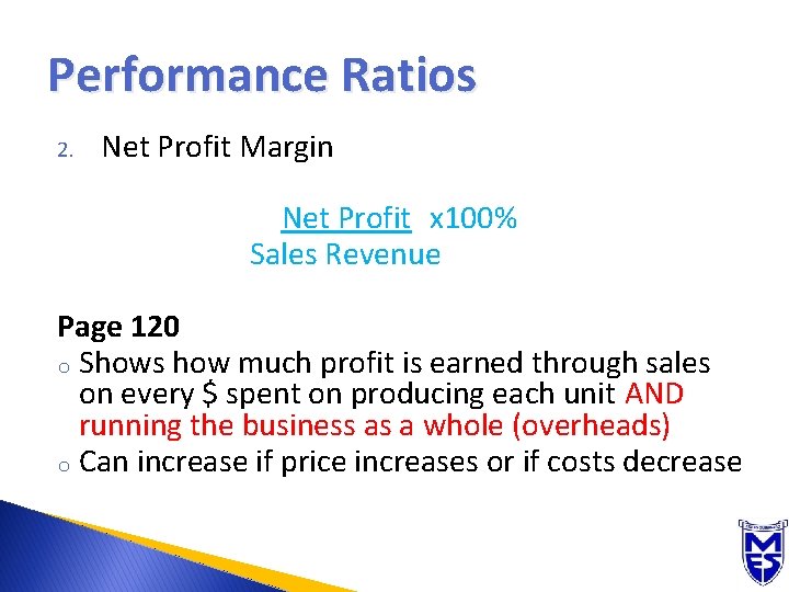 Performance Ratios 2. Net Profit Margin Net Profit x 100% Sales Revenue Page 120