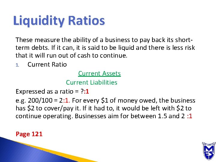 Liquidity Ratios These measure the ability of a business to pay back its shortterm