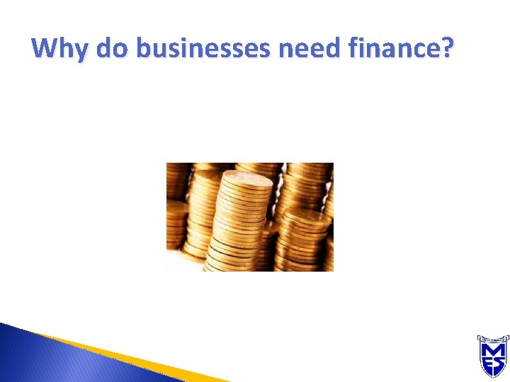 Why do businesses need finance? 