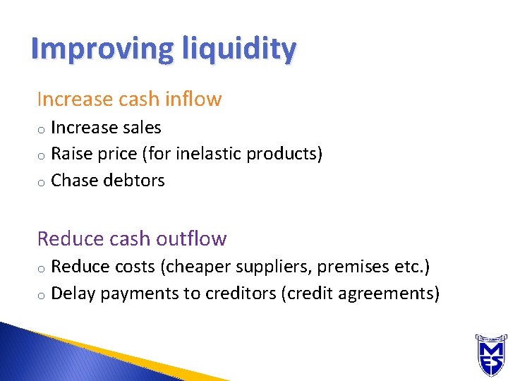 Improving liquidity Increase cash inflow o o o Increase sales Raise price (for inelastic