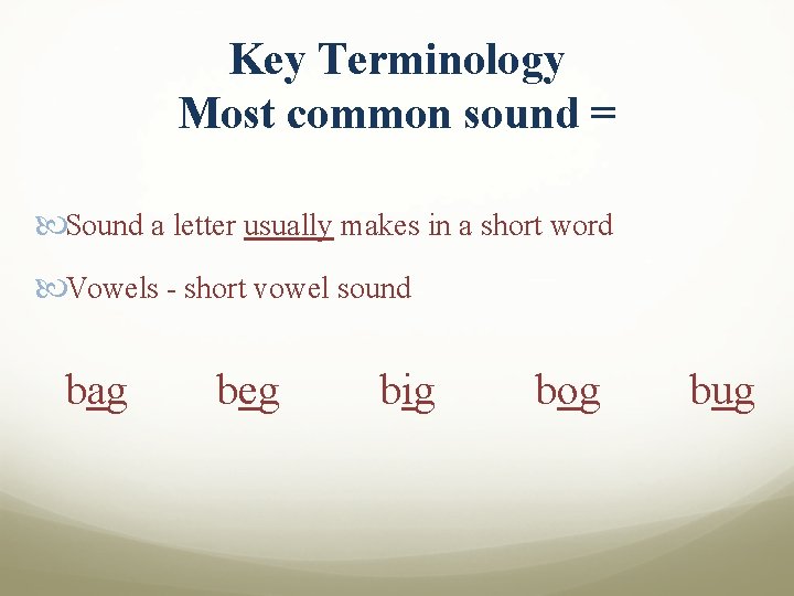 Key Terminology Most common sound = Sound a letter usually makes in a short