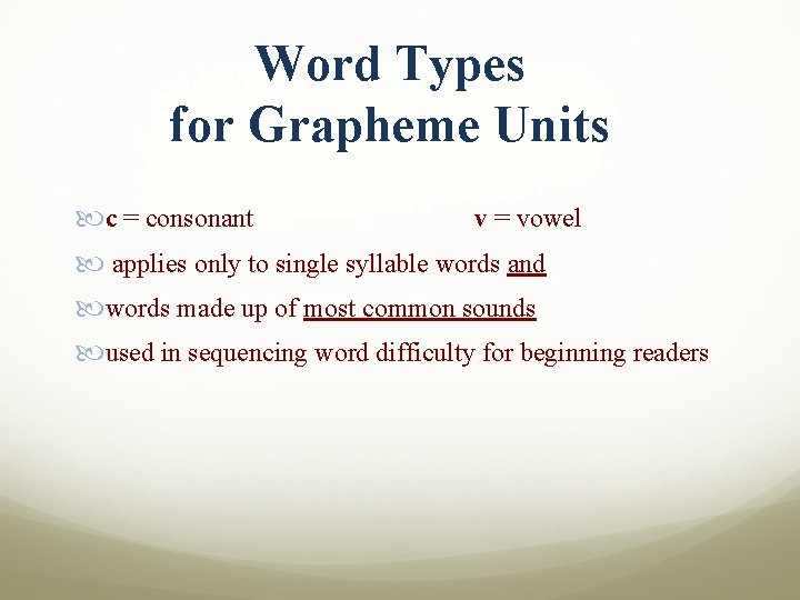 Word Types for Grapheme Units c = consonant v = vowel applies only to