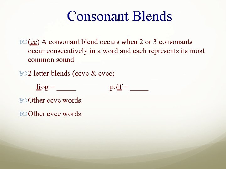 Consonant Blends (cc) A consonant blend occurs when 2 or 3 consonants occur consecutively