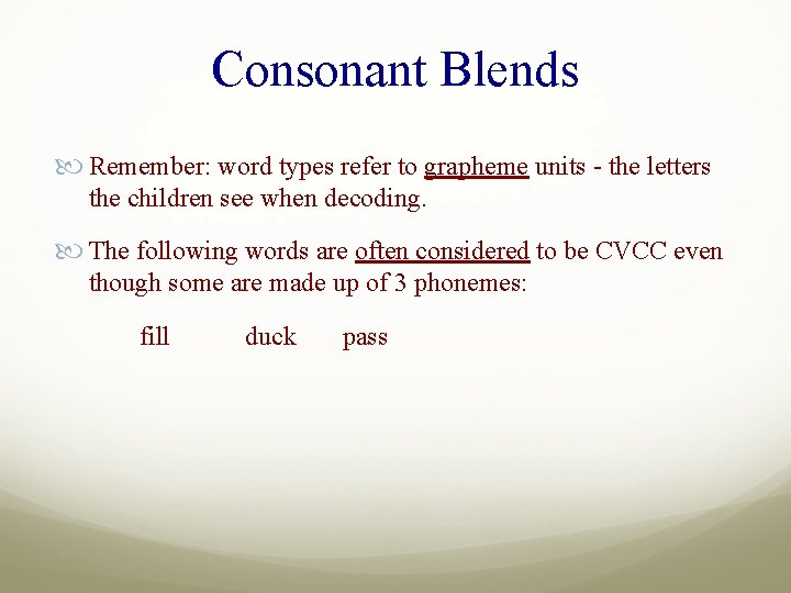 Consonant Blends Remember: word types refer to grapheme units - the letters the children