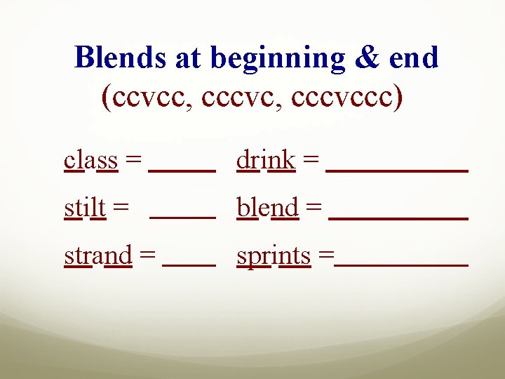 Blends at beginning & end (ccvcc, cccvccc) class = drink = stilt = blend