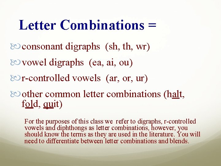 Letter Combinations = consonant digraphs (sh, th, wr) vowel digraphs (ea, ai, ou) r-controlled