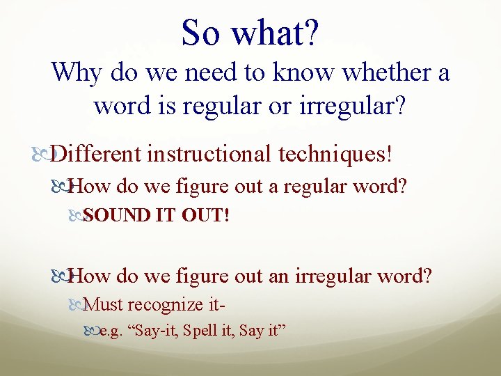 So what? Why do we need to know whether a word is regular or