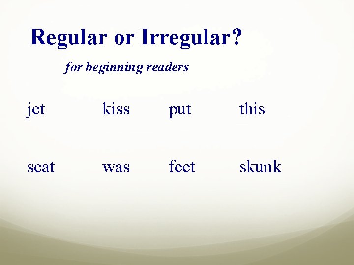 Regular or Irregular? for beginning readers jet kiss put this scat was feet skunk