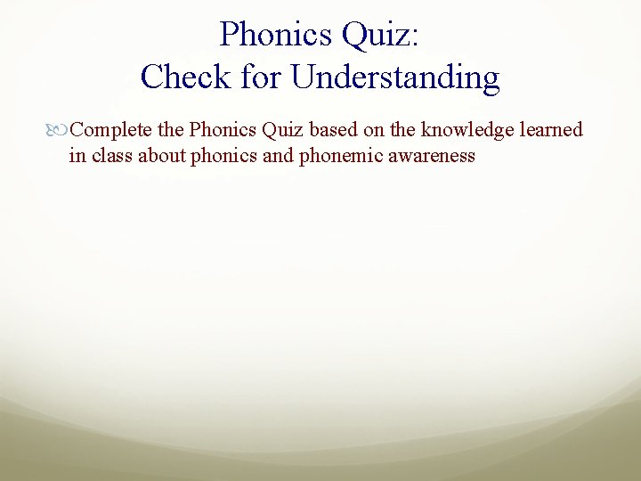 Phonics Quiz: Check for Understanding Complete the Phonics Quiz based on the knowledge learned