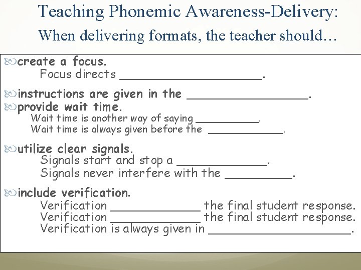 Teaching Phonemic Awareness-Delivery: When delivering formats, the teacher should… create a focus. Focus directs