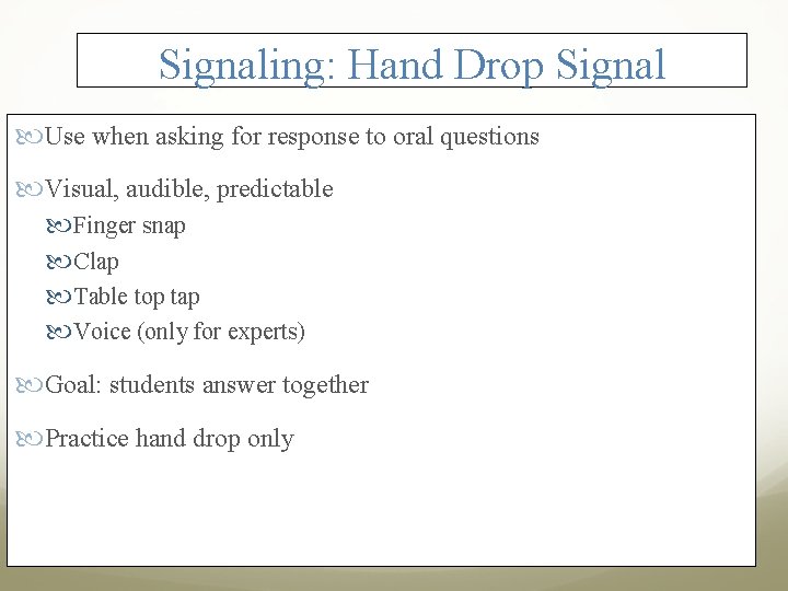 Signaling: Hand Drop Signal Use when asking for response to oral questions Visual, audible,