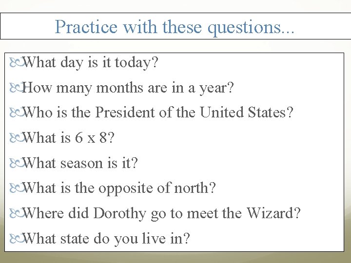 Practice with these questions. . . What day is it today? How many months