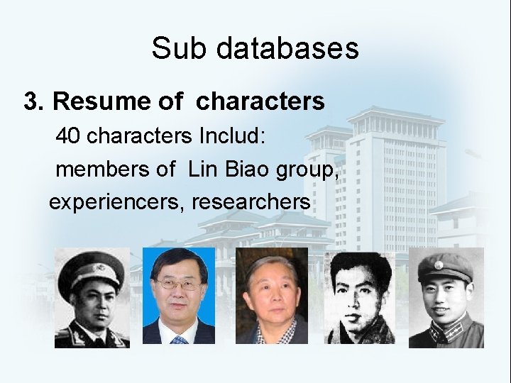 Sub databases 3. Resume of characters 40 characters Includ: members of Lin Biao group,