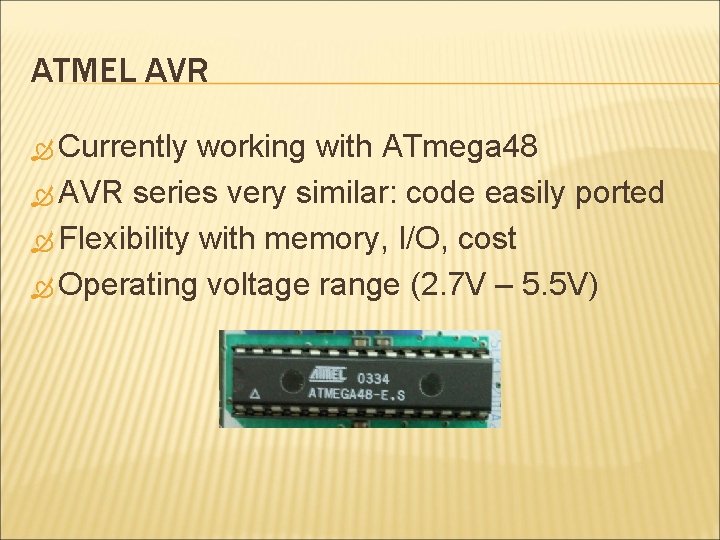 ATMEL AVR Currently working with ATmega 48 AVR series very similar: code easily ported