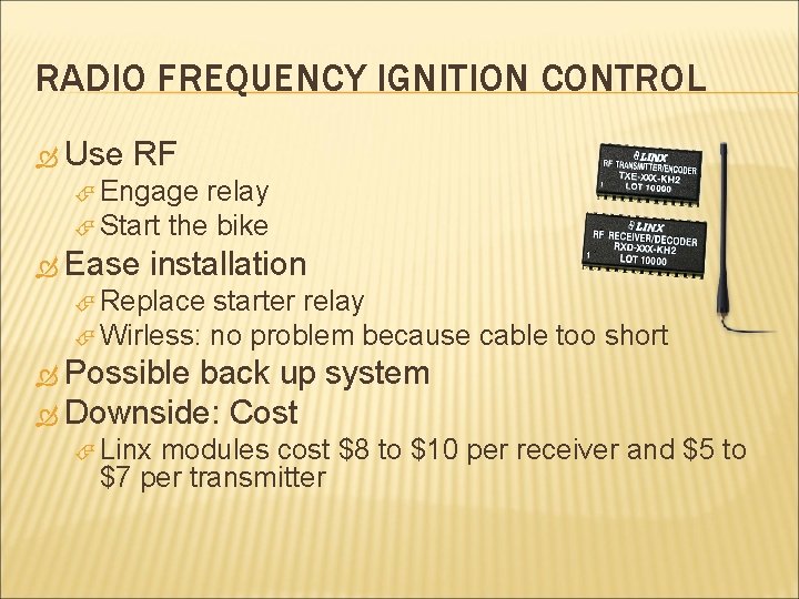 RADIO FREQUENCY IGNITION CONTROL Use RF Engage relay Start the bike Ease installation Replace