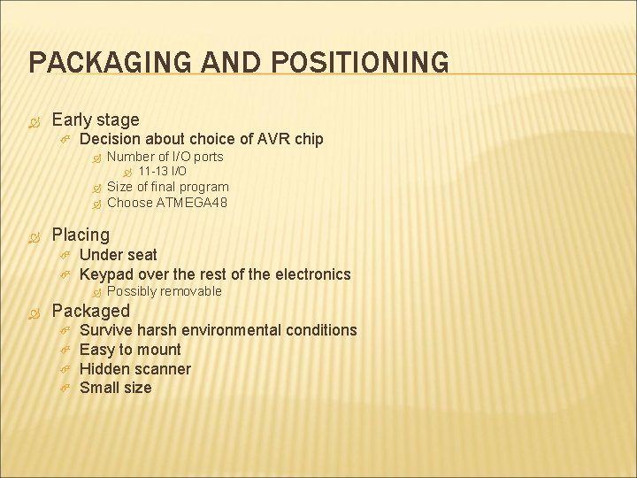 PACKAGING AND POSITIONING Early stage Decision about choice of AVR chip Number of I/O