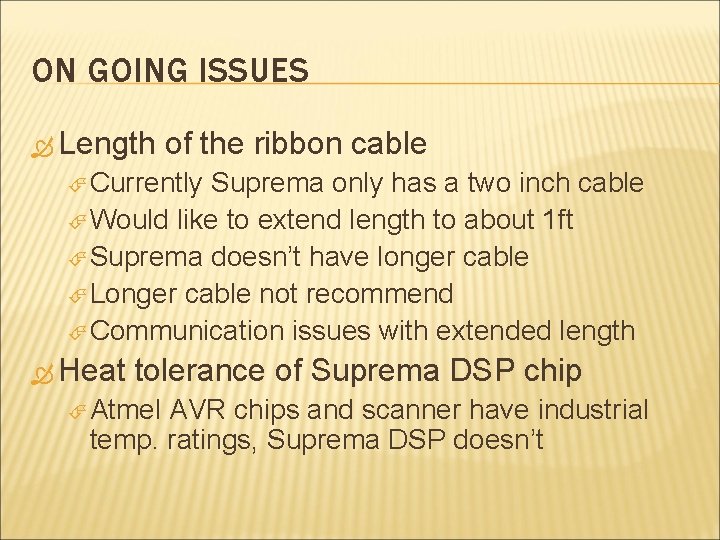 ON GOING ISSUES Length of the ribbon cable Currently Suprema only has a two