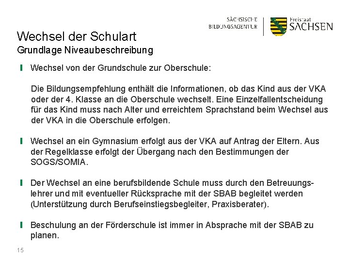 Wechsel der Schulart Grundlage Niveaubeschreibung ❙ Wechsel von der Grundschule zur Oberschule: Die Bildungsempfehlung