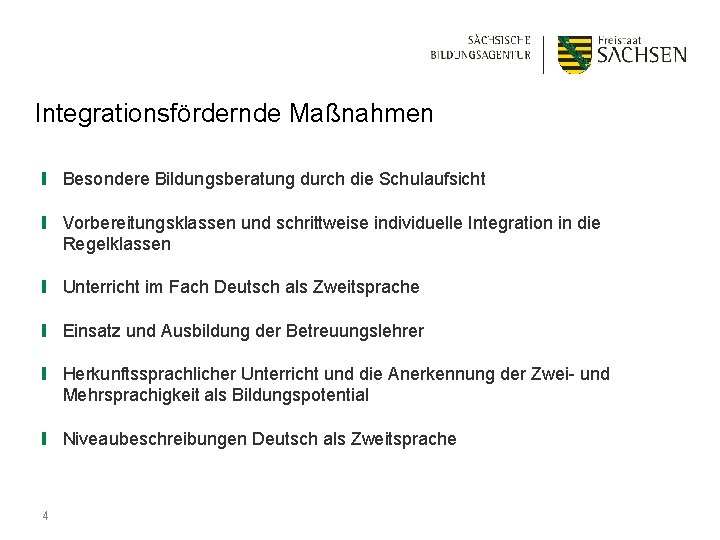 Integrationsfördernde Maßnahmen ❙ Besondere Bildungsberatung durch die Schulaufsicht ❙ Vorbereitungsklassen und schrittweise individuelle Integration