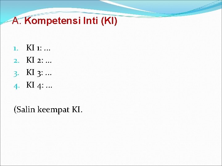 A. Kompetensi Inti (KI) 1. 2. 3. 4. KI 1: . . . KI