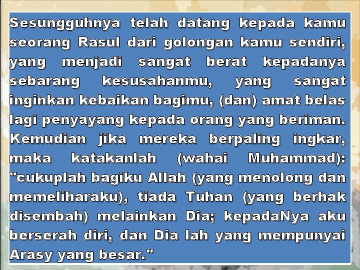 Sesungguhnya telah datang kepada kamu seorang Rasul dari golongan kamu sendiri, yang menjadi sangat