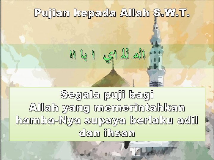 Pujian kepada Allah S. W. T. ﺍﻟﻣ ﻟﻠ ﺍﻱ ﺍ ﺑﺎ ﺍﺍ Segala puji