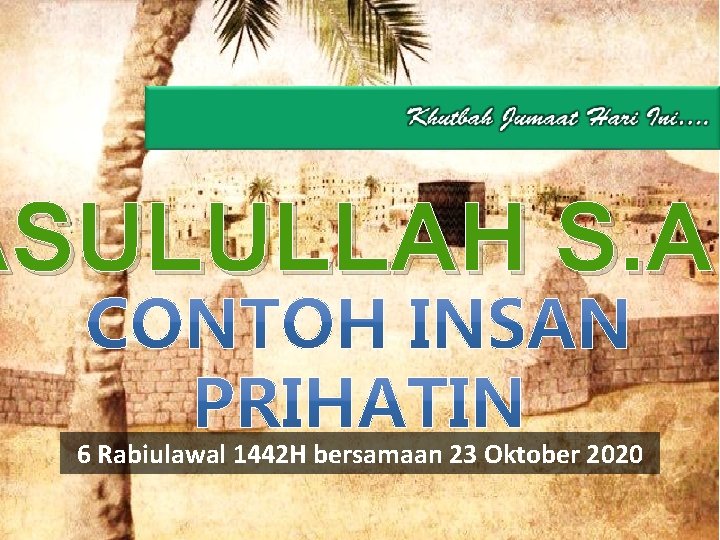 ASULULLAH S. A. 6 Rabiulawal 1442 H bersamaan 23 Oktober 2020 
