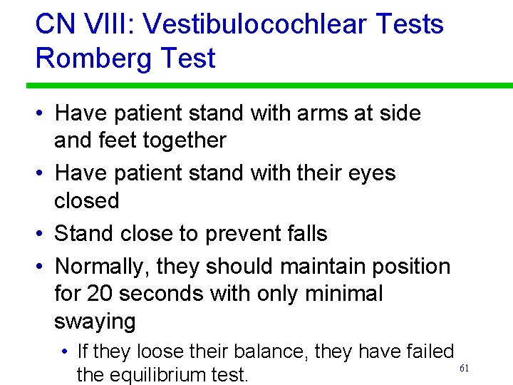 CN VIII: Vestibulocochlear Tests Romberg Test • Have patient stand with arms at side