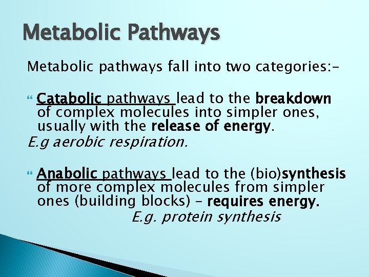 Metabolic Pathways Metabolic pathways fall into two categories: Catabolic pathways lead to the breakdown