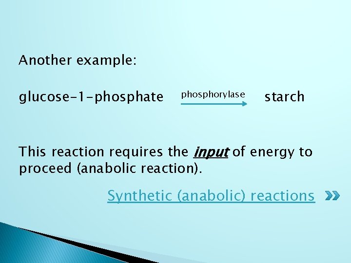 Another example: glucose-1 -phosphate phosphorylase starch This reaction requires the input of energy to