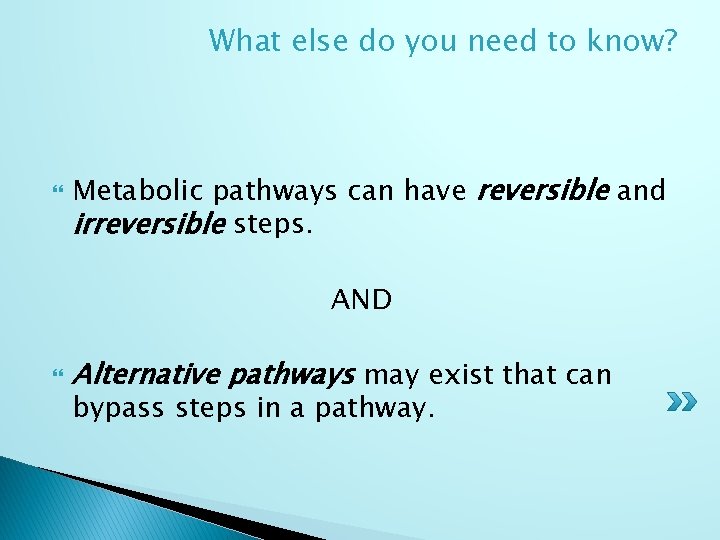 What else do you need to know? Metabolic pathways can have reversible and irreversible