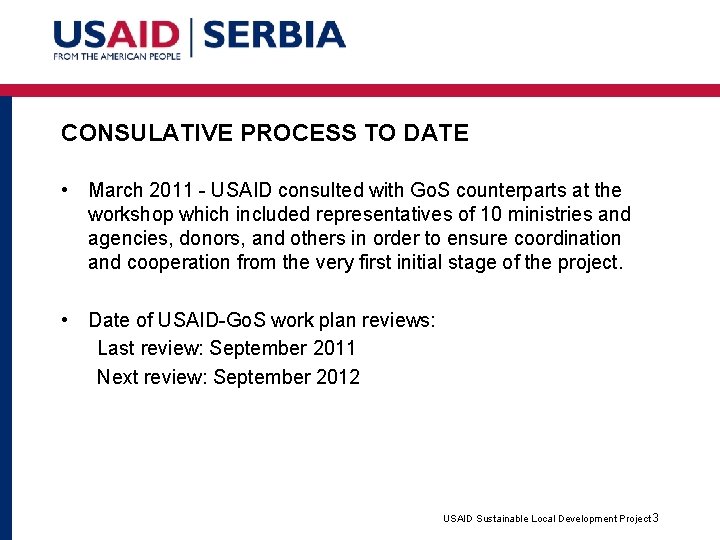 CONSULATIVE PROCESS TO DATE • March 2011 - USAID consulted with Go. S counterparts