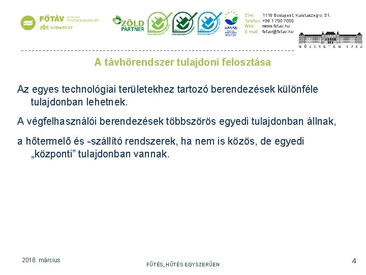 Cím: 1116 Budapest, Kalotaszeg u. 31. Telefon: +36 1 7000 Web: www. fotav. hu