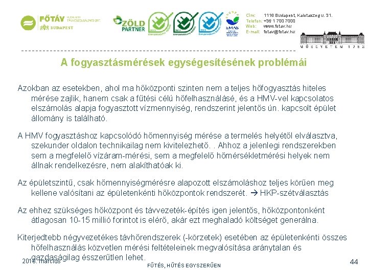 Cím: 1116 Budapest, Kalotaszeg u. 31. Telefon: +36 1 7000 Web: www. fotav. hu